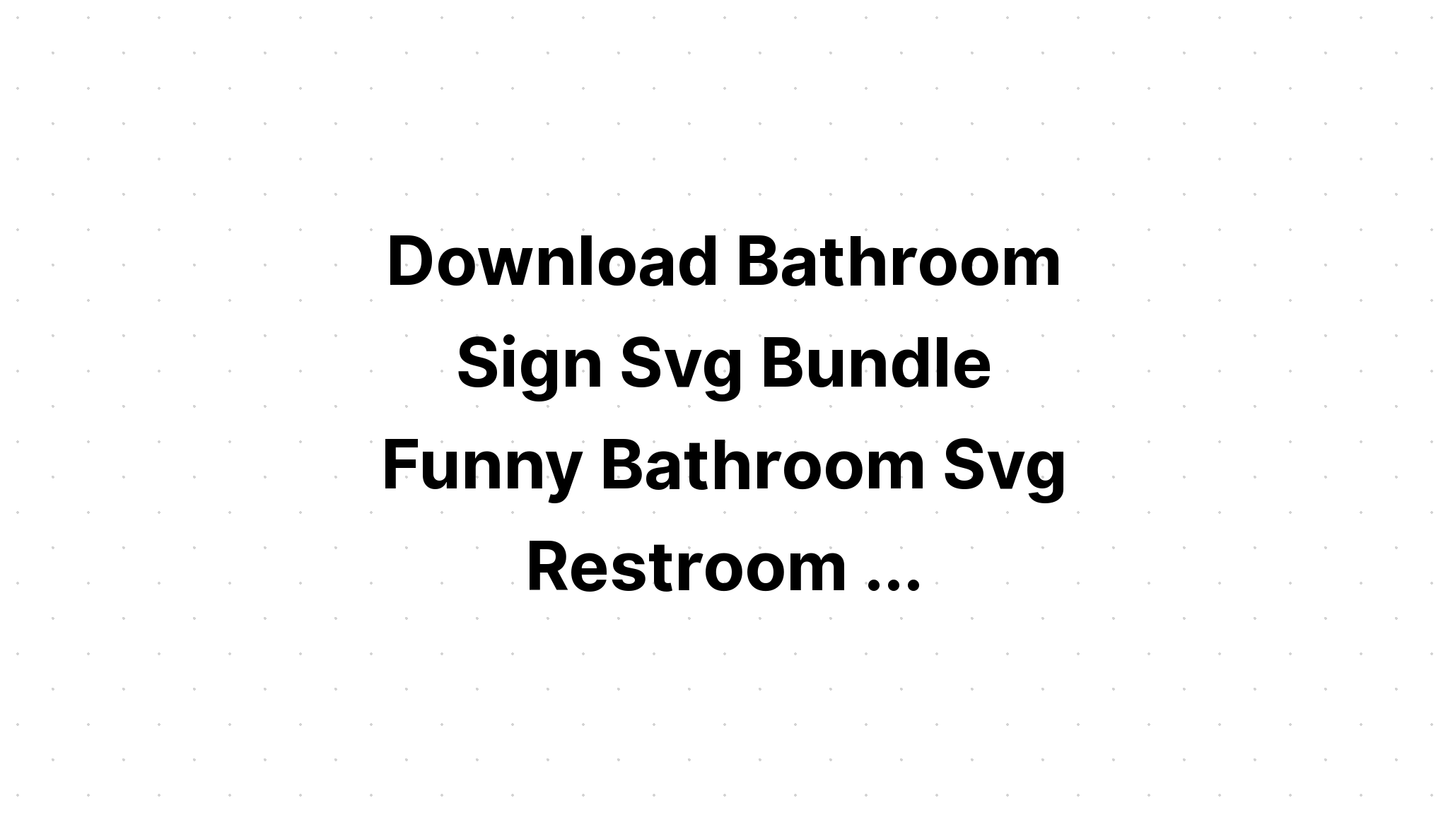 Download Funny Bathroom Quotes Bundle SVG File